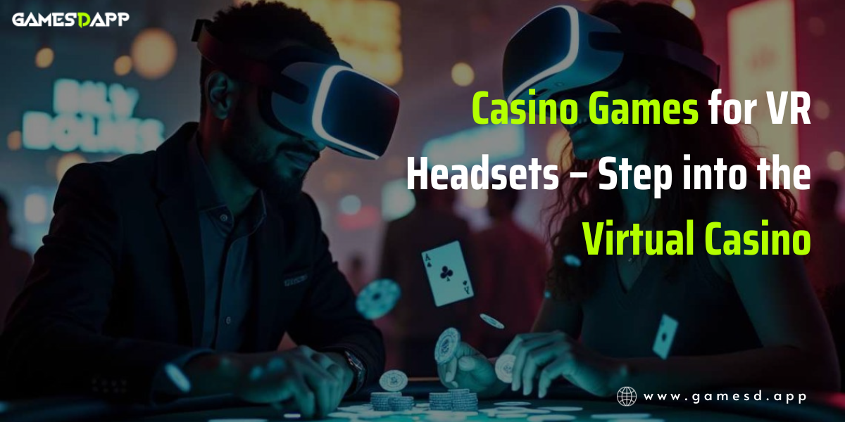 Casino Games for VR Headsets – Step into the Virtual Casino
