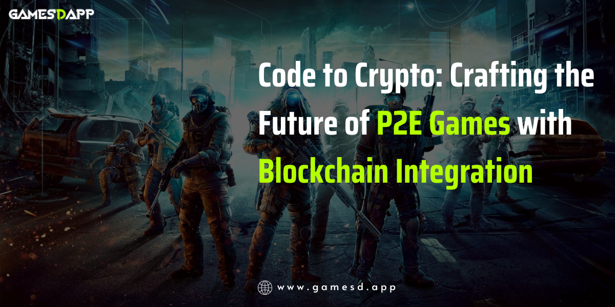 Code to Crypto: Crafting the Future of P2E Games with Blockchain Integration