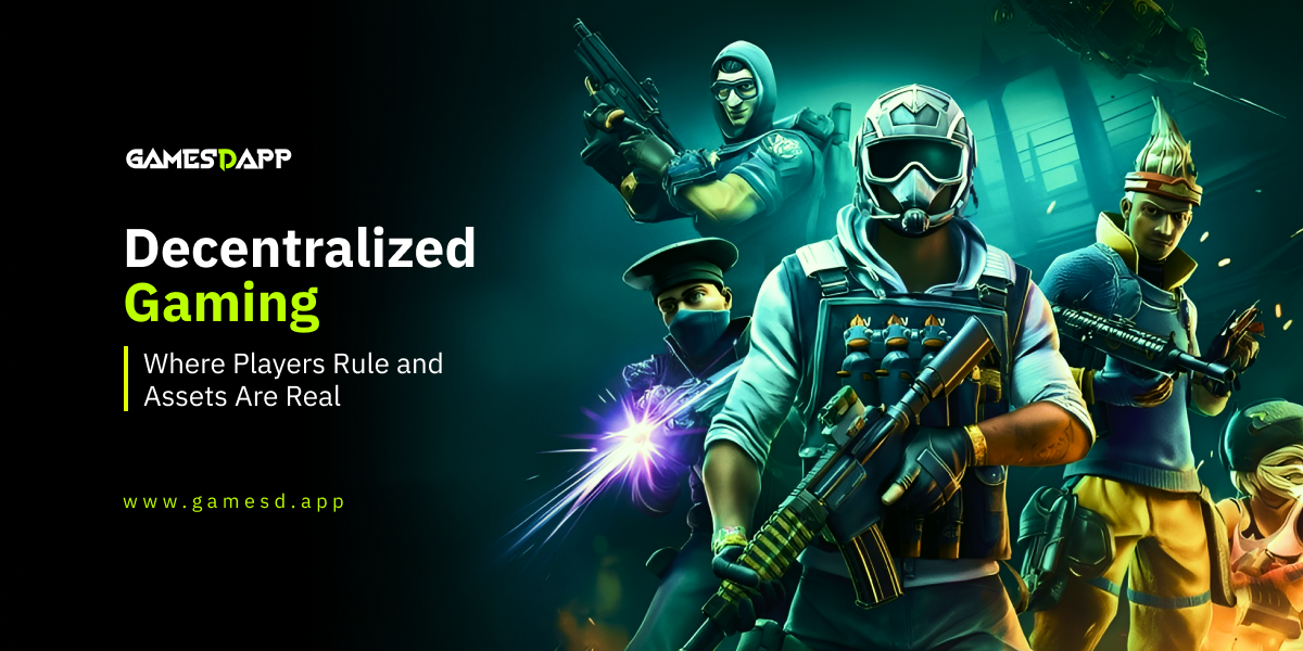 Decentralized Gaming: Where Players Rule and Assets Are Real