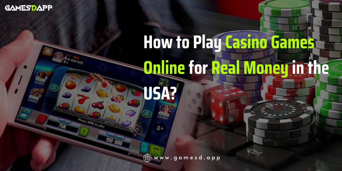How to Play Casino Games Online for Real Money in the USA?