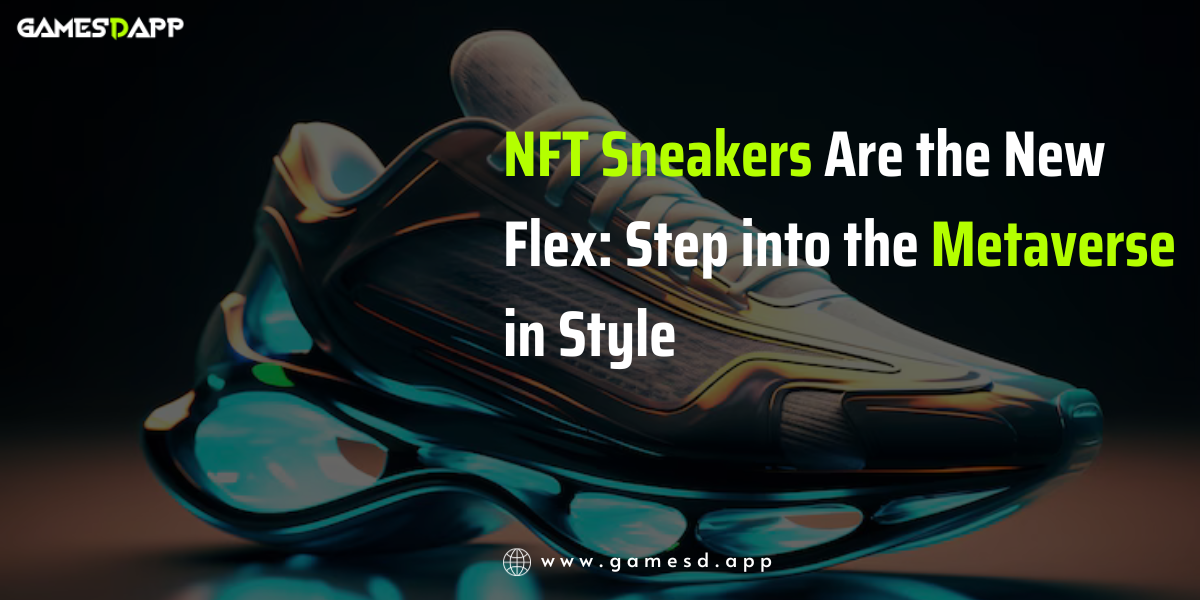 NFT Sneakers Are the New Flex: Step into the Metaverse in Style
