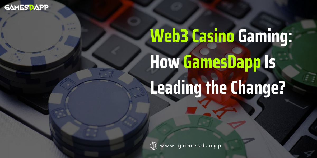 Web3 Casino Gaming: How GamesDapp Is Leading the Change?